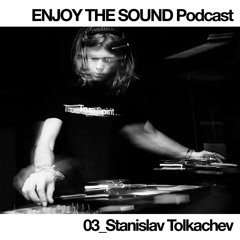 EnjoytheSound Podcast #3 | STANISLAV TOLKACHEV