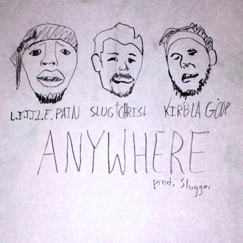 LITTLE PAIN | SLUG CHRIST ft. KIRBLAGOOP /// ANYWHERE