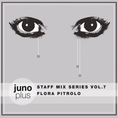 Juno Plus Staff Mix Vol. 7:  Flora Pitrolo