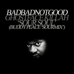 BADBADNOTGOOD & GHOSTFACE KILLA - Sour Soul (Buddy Peace 'Sourmix')