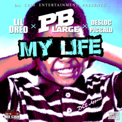 PB Large - "My Life" ft. Lil Dred, Desloc Piccalo (Prod. By PB Large)