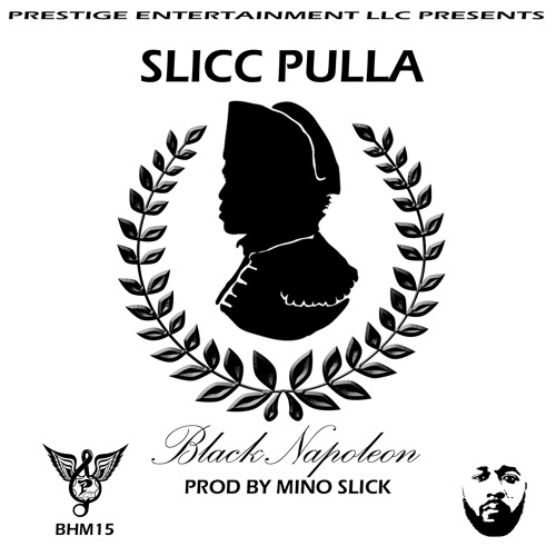 Slicc Pulla - Black Napoleon - Prod. By Mino Slick #BHM15 #FreeSliccPulla