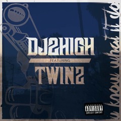 DJ 2High - U Know What It Do (Feat. Twinz)