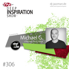 Deep Inspiration Show 306 "Guestmix by Michael G. (Pretoria, SA) [Vinyl with Love]"