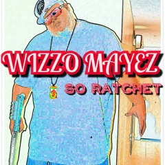 Wizzo Mayez- So Ratchet
