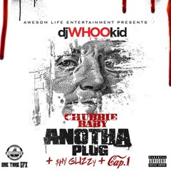 Chubbie Baby Ft. Shy Glizzy x Cap.1 x DJ Whoo Kid - Anotha Plug