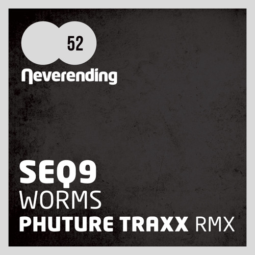 Neverending 052 / SEQ9 - Worms (Phuture Traxx Remix) (snippet)
