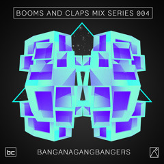 BnC Mix 004: BANGANAGANGBANGERS