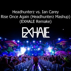 Headhunterz vs. Ian Carey - Rise Once Again (Headhunterz Mashup) (EXHALE Remake)