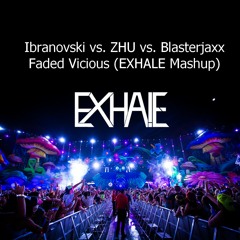 Ibranovski vs. ZHU vs. Blasterjaxx - Faded Vicious (EXHALE Mashup)