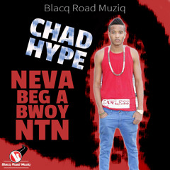 CHAD HYPE - NEVA BEG A BWOY