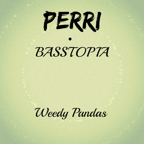 PERRI & BASSTOPIA - Weedy Pandas (Original Glitch Mix)