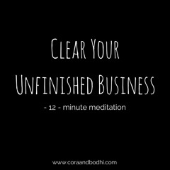 Clearing Unfinished Business Meditation