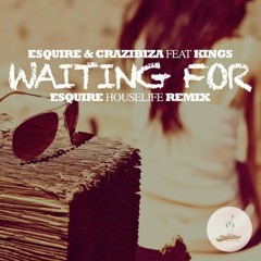 ESQUIRE, Crazibiza, Kings - Waiting For (eSQUIRE Houselife Remix)