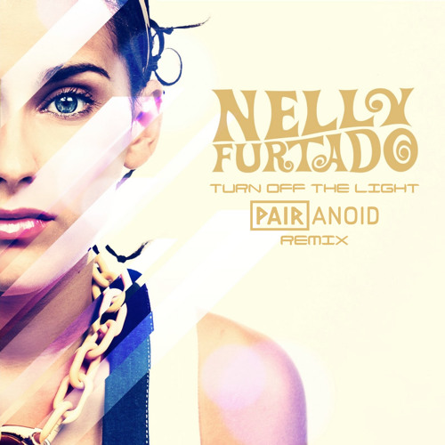 Nelly Furtado - Turn Off The Light (Pairanoid Remix)