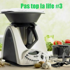Pas Top La Life #3 : Le Thermomix