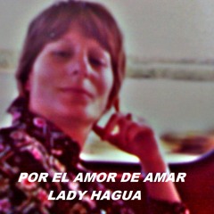 POR EL AMOR DE AMAR - Lady Hagua