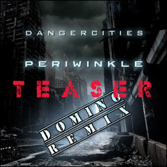 Dangercities - Periwinkle - DOM1NO Remix TEASER