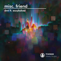misc. friend - dmt ft. eazybaked - TCWS009
