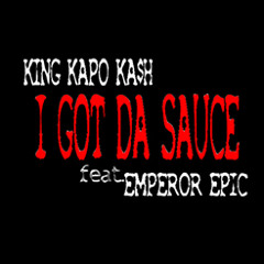 Maserati Kapo - I Got the Sauce - Feat Epic Gwallah