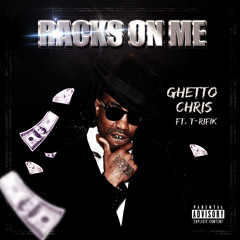 Ghetto Chris feat. T-Rifik -Racks On Me (Produced By T-Rifik)