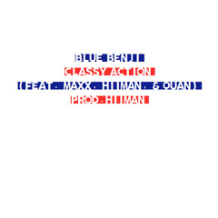 Blue Benji - Classy Action (Feat. Maxx, Hiiman, & Quan)(Prod. Hiiman)