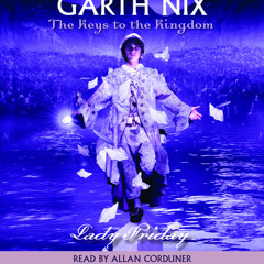 The Keys to the Kingdom #5: Lady Friday by Garth Nix, read by Allan Corduner