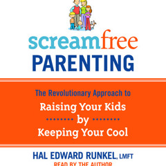 Screamfree Parenting by Hal Edward Runkel, read by Hal Edward Runkel