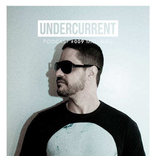 Undercurrent Podcast #009: DJ Mau Mau