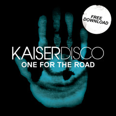 Kaiserdisco - One For The Road (FREE TRACK // FREE DOWNLOAD)