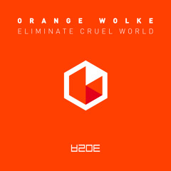 Orange Wolke - Eliminate Cruel World (Original Mix) *FREE DOWNLOAD*