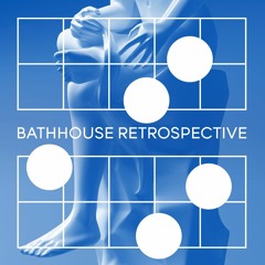 Bathhouse Retrospective Mix by Antanas Antanelis