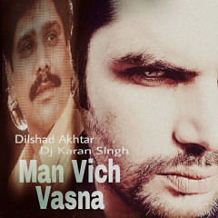 Man Vich Vasna_ Karan Singh_ft. Dilshad Akhtar