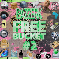 Bazzerk Free Bucket #2 [ FREE DOWNLOAD ]