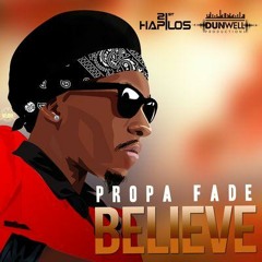 PROPA FADE - BELIEVE - ADVICE RIDDIM - DUNWELL PRODUCTIONS