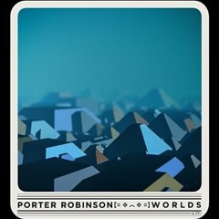 【＝◈︿◈＝】 Porter Robinson - Worlds (Live)