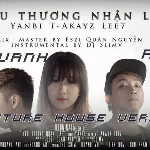 Download Yanbi.ft T-akayz & Lee7 - Yêu thương nhận lại (Vanhvanh Remix) (Future House Version)