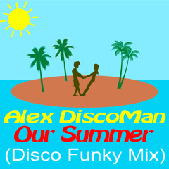 Alex DiscoMan - Our Summer (Disco Funky Mix) Preview RELEASE 3 MARCH 2015