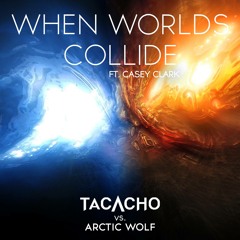 Tacacho vs Chronic ft. Casey Clark - When Worlds Collide (Original Mix)