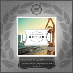 Ben Howard - I Forget Where We Were (Boehm Remix X Gerorge Ogilvie Cover)