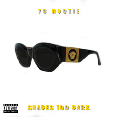 YG Hootie - "Shades Too Dark"