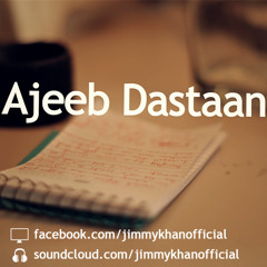 Ajeeb Dastaan - Jimmy Khan (&TBE) feat. Rahma Ali