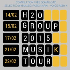 H2O MusiK Tour 2015 Compilation - Selected & Mixed Fabio Karia - Voice Roby K