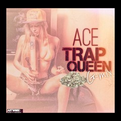 Trap Queen (Gmix)-Ace