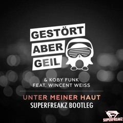 Gestört Aber Geil & Koby Funk feat Wincent Weiss- Unter Meiner Haut (Superfreakz Bootleg)