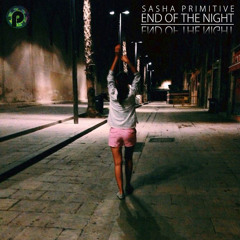Sasha PRimitive - End Of The Night (Original Mix)