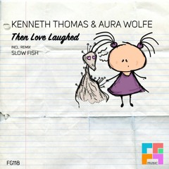 Kenneth Thomas & Aura Wolfe - Then Love Laughed (original Mix) OUT NOW!!