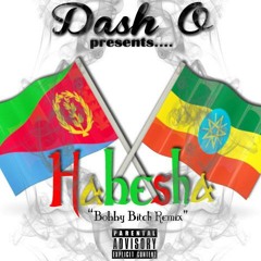 Dash O - Habesha (Bobby Shmurda- "Bobby Bitch" Remix)