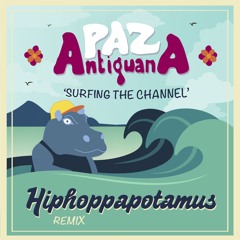 Paz Antiguana - Surfing the Channel (Hippo Remix)