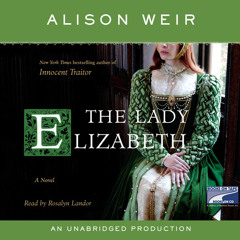 The Lady Elizabeth by Alison Weir, read by Rosalyn Landor